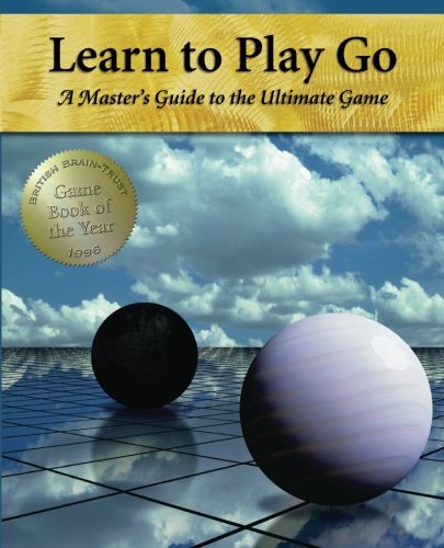 Learn to Play Go: A Master's Guide to the Ultimate Game (Volume I): Volume 1