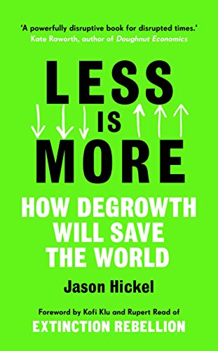 Less is More: How Degrowth Will Save the World