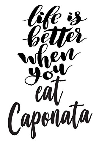 Life Is Better When You Eat Caponata: 6x9 College Ruled Line Paper 150 Pages