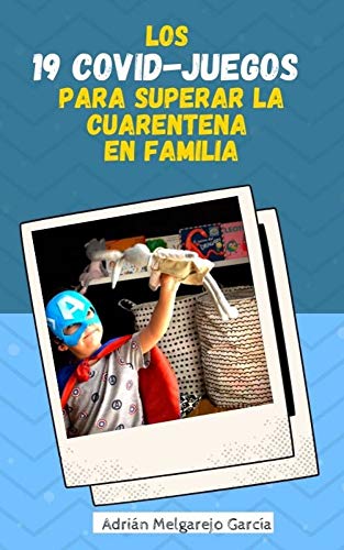 LOS 19 COVID-JUEGOS PARA SUPERAR LA CUARENTENA EN FAMILIA. : Juegos infantiles en la Cuarentena.