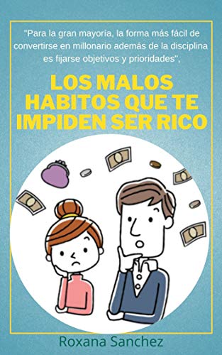 LOS MALOS HABITOS QUE TE IMPIDEN SER RICO: “Para la mayoría la forma más fácil de convertirse en millonario además de la disciplina es fijarse objetivos y prioridades”.