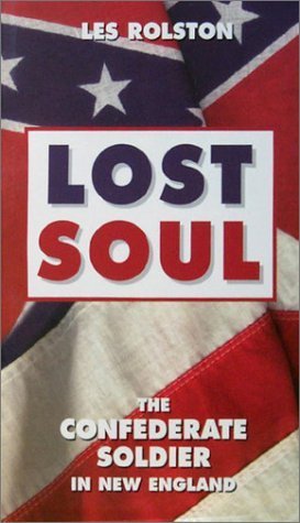 Lost Soul: The Confederate Soldier in New England by Les Rolston (1999-06-01)