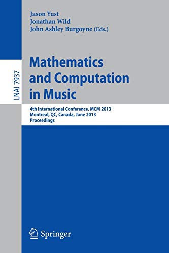 Mathematics and Computation in Music: 4th International Conference, MCM 2013, Montreal, Canada, June 12-14, 2013, Proceedings (Lecture Notes in Computer Science)