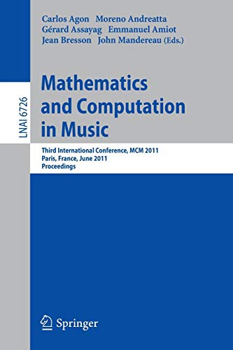 Mathematics and Computation in Music: Third International Conference, MCM 2011, Paris, France, June 15-17, 2011. Proceedings: 6726 (Lecture Notes in Computer Science)