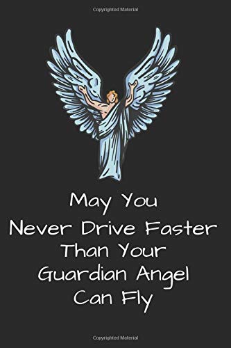 May You Never Drive Faster Than Your Guardian Angel Can Fly: New Driver Prayer, Student Driver Log Book, Driver's Ed Notebook for New Driver, Teen Driving (Learn to Drive Practice Gifts)