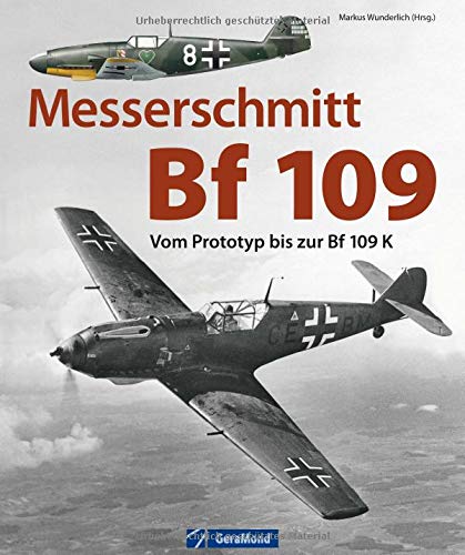 Messerschmitt Bf 109: Vom Prototyp bis zur Bf 109 K