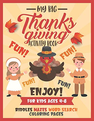 My Big Thanksgiving Activity Book For Kids Ages 4-8: A Fun Thanksgiving Activities For Kids | Word Search | Riddles & Jokes | Mazes | Coloring Pages | Pefrect Gift For Thanksgiving Holiday