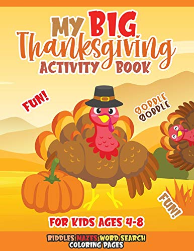 My Big Thanksgiving Activity Book For Kids Ages 4-8: A Fun Thanksgiving Activities For Kids | Word Search | Riddles & Jokes | Mazes | Coloring Pages | Pefrect Gift For Happy Thanksgiving Holiday