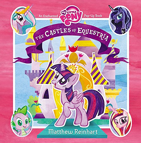 My Little Pony: The Castles of Equestria: An Enchanted My Little Pony Pop-Up Book