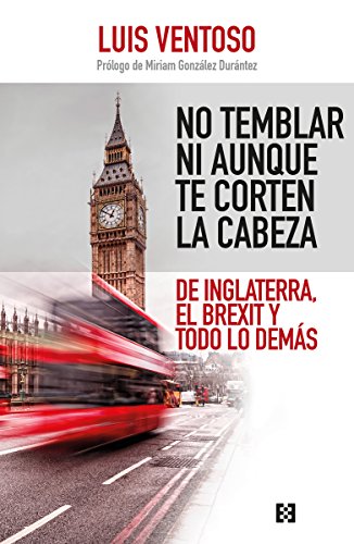 No temblar ni aunque te corten la Cabeza: De Inglaterra, el Brexit y todo lo demás: 35 (Nuevo Ensayo)