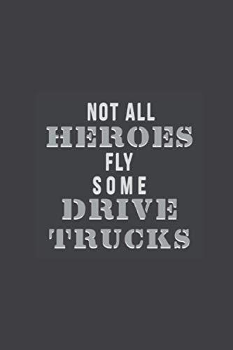 Not All Heroes Fly Some Drive Trucks: Funny Blank Lined Dot Grid Notebook Quarantine Gag Gift Journal for Family Friends Co-Workers