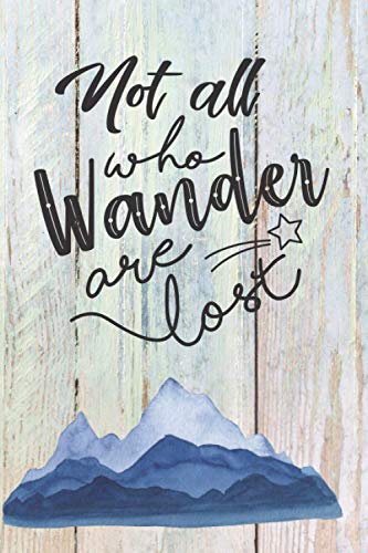 Not All Who Wander Are Lost: Hiking Log Book With Prompts, Hiking Journal, Record Trails