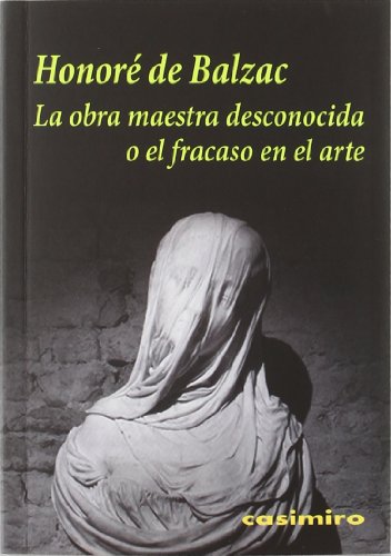 OBRA MAESTRA DESCONOCIDA,LA: o el fracaso en el arte (HISTORIA)