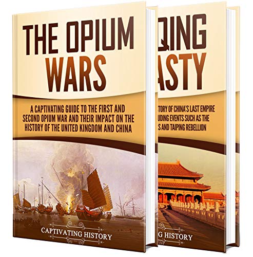 Opium Wars: A Captivating Guide to the First and Second Opium War and the History of the Qing Dynasty (English Edition)