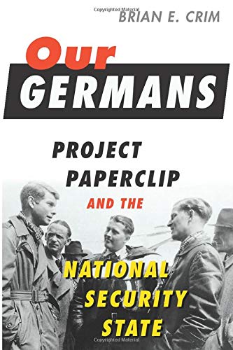 Our Germans: Project Paperclip and the National Security State