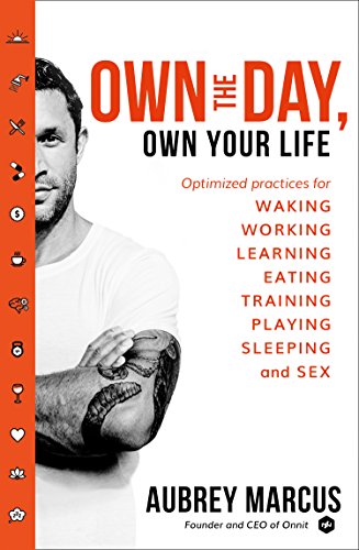 Own the Day, Own Your Life: Optimised practices for waking, working, learning, eating, training, playing, sleeping and sex (English Edition)