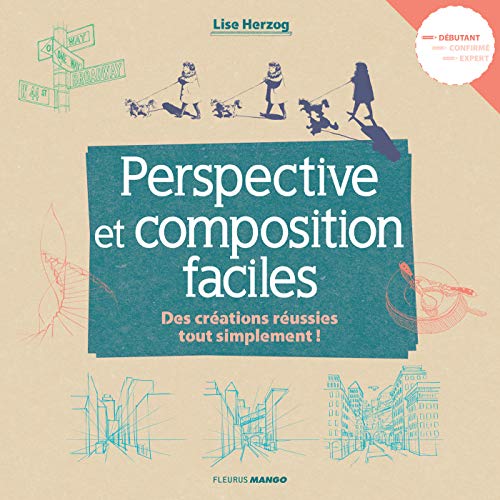 Perspective et composition faciles: Des créations réussies tout simplement ! (L'art facile) (French Edition)