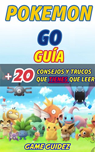 Pokémon Go: Guía más 20 consejos y trucos  que tienes que leer