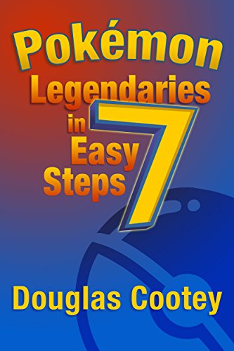 Pokémon Legendaries in 7 Easy Steps (English Edition)