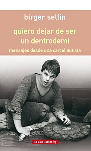 quiero dejar de ser un dentrodemi - rústica: mensajes desde una cárcel autista