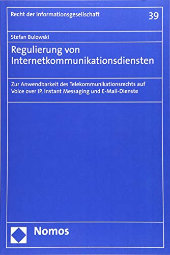 Regulierung von Internetkommunikationsdiensten: Zur Anwendbarkeit des Telekommunikationsrechts auf Voice over IP, Instant Messaging und E-Mail-Dienste