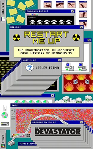 Restart Me Up: The Unauthorized Un-Accurate Oral History of Windows 95: Edition 2.5 (English Edition)