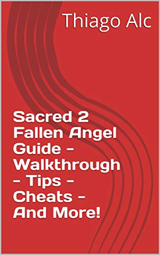 Sacred 2 Fallen Angel Guide - Walkthrough - Tips - Cheats - And More! (English Edition)