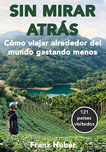 Sin Mirar Atrás: Cómo viajar alrededor del mundo gastando menos