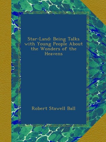 Star-Land: Being Talks with Young People About the Wonders of the Heavens