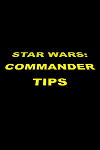 Star Wars: Commander Tips: Strategy Guide for Star Wars Commander for iOS and Android (English Edition)