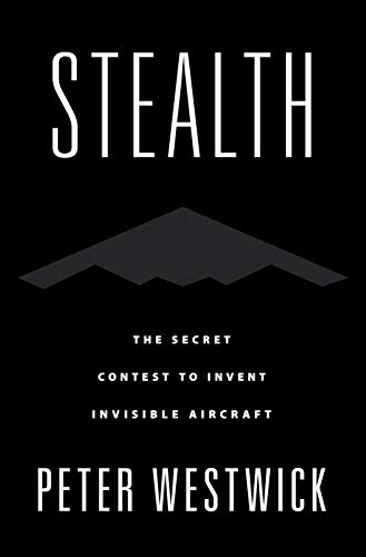 Stealth: The Secret Contest to Invent Invisible Aircraft