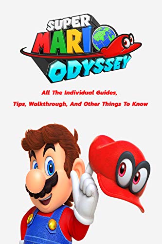 Super Mario Odyssey : All The Individual Guides, Tips, Walkthrough, And Other Things To Know (English Edition)