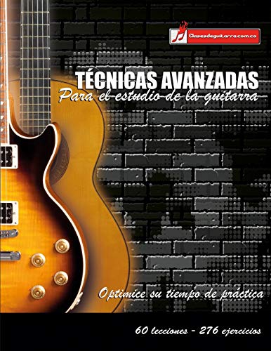 Técnicas avanzadas para el estudio de la guitarra: Optimice su tiempo de práctica y logre resultados a corto plazo