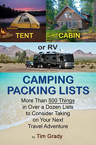 Tent, Cabin or RV Camping Packing Lists: More Than 500 Things in Over a Dozen Lists to Consider Taking on Your Next Travel Adventure (English Edition)