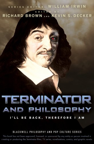 Terminator and Philosophy: I′ll Be Back, Therefore I Am (The Blackwell Philosophy and Pop Culture Series)