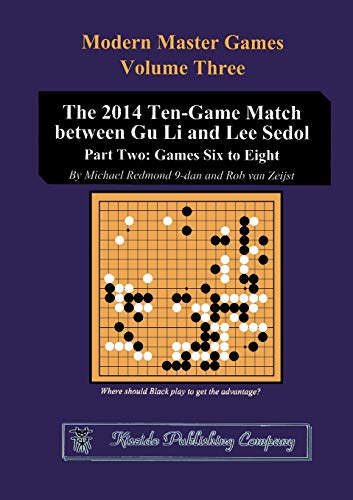 The 2014 Ten-Game Match between Gu Li and Lee Sedol: Part Two: Games Six to Eight: 3 (Modern Master Games)