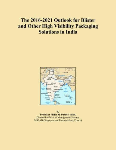 The 2016-2021 Outlook for Blister and Other High Visibility Packaging Solutions in India