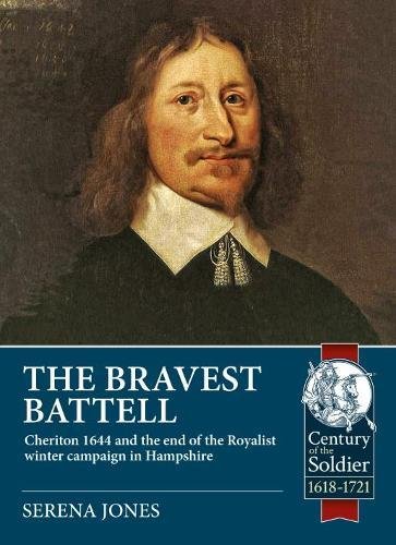 The Bravest Battell: Cheriton 1644 and the End of the Royalist Winter Campaign in Hampshire (Century of the Soldier)