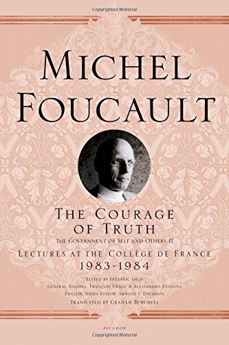 The Courage of Truth: The Government of Self and Others II; Lectures at the Collège de France, 1983-1984 (Lectures at the College De France, 1983-1984)