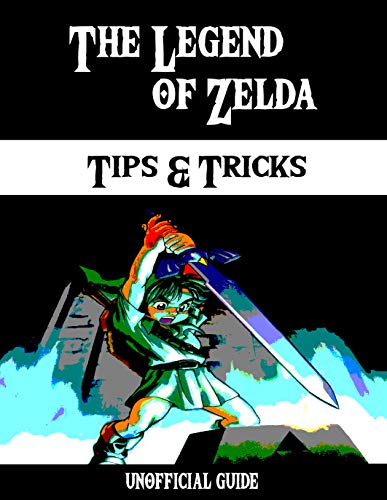 The Legend of Zelda Tips & Tricks Unofficial guide: Latest tips and tricks for The Legend of Zelda players (English Edition)