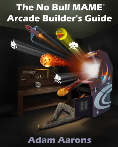 The No Bull MAME Arcade Builder's Guide -or- How to Build Your MAME Compatible Home Video Arcade Cabinet Project (English Edition)