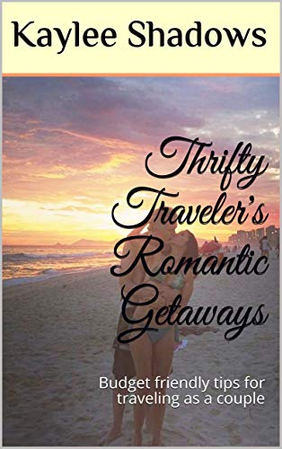 Thrifty Traveler's Romantic Getaways: Budget friendly tips for traveling as a couple (English Edition)