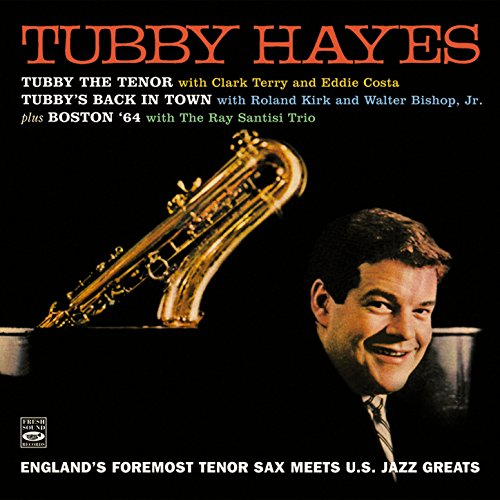 Tubby Hayes. England's Foremost Tenor Sax Meets U.S. Jazz Greats. Tubby the Tenor / Tubby's Back in Town / Boston '64