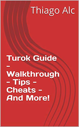 Turok Guide - Walkthrough - Tips - Cheats - And More! (English Edition)