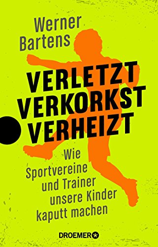 Verletzt, verkorkst, verheizt: Wie Sportvereine und Trainer unsere Kinder kaputt machen