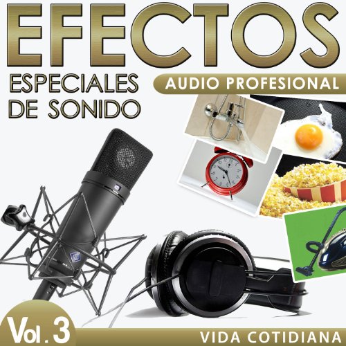 Vida Cotidiana. Efectos Especiales de Sonido. Audio Profesional Vol. 3.