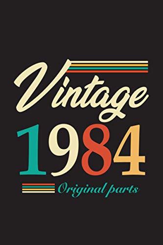 Vintage 1984 Original Parts: The Best Birthday Gift For Men, Women, Father, Mother, Grandpa, Grandma Who Born in 1984 -120 pages, 6x9"