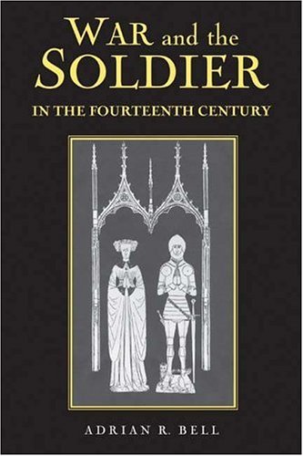 War and the Soldier in the Fourteenth Century: VOLUME 20 (Warfare in History)