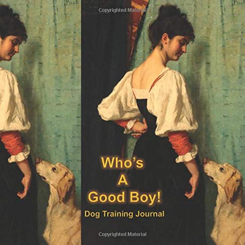 Who's A Good Boy!: Dog Training Journal