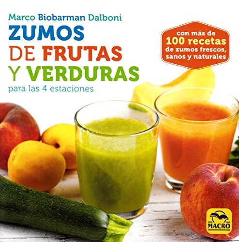 Zumos de Frutas y Verduras para las 4 estaciones (Cocinar Naturalmente)